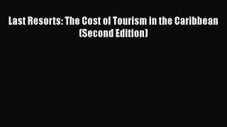 [PDF Download] Last Resorts: The Cost of Tourism in the Caribbean (Second Edition) [Read] Full