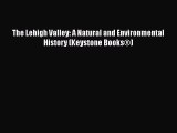 [PDF Download] The Lehigh Valley: A Natural and Environmental History (Keystone Books®) [Download]