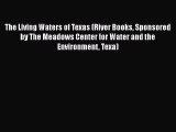 [PDF Download] The Living Waters of Texas (River Books Sponsored by The Meadows Center for