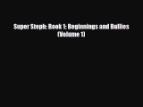 [PDF Download] Super Steph: Book 1: Beginnings and Bullies (Volume 1) [Read] Full Ebook