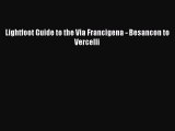 [PDF Download] Lightfoot Guide to the Via Francigena - Besancon to Vercelli [Read] Full Ebook