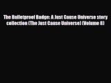 [PDF Download] The Bulletproof Badge: A Just Cause Universe story collection (The Just Cause