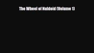 [PDF Download] The Wheel of Nuldoid (Volume 1) [Read] Full Ebook