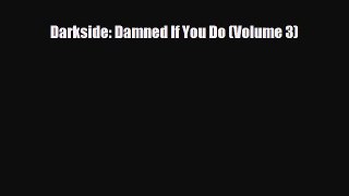 [PDF Download] Darkside: Damned If You Do (Volume 3) [PDF] Online