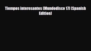 [PDF Download] Tiempos interesantes (Mundodisco 17) (Spanish Edition) [Read] Full Ebook