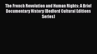 The French Revolution and Human Rights: A Brief Documentary History (Bedford Cultural Editions