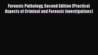 Forensic Pathology Second Edition (Practical Aspects of Criminal and Forensic Investigations)