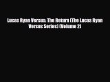[PDF Download] Lucas Ryan Versus: The Return (The Lucas Ryan Versus Series) (Volume 2) [PDF]