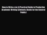 How to Write a Lot: A Practical Guide to Productive Academic Writing (Lifetools: Books for