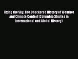 [PDF Download] Fixing the Sky: The Checkered History of Weather and Climate Control (Columbia