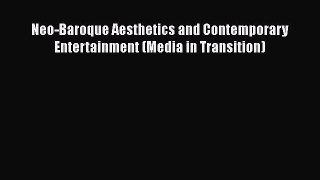 [PDF Download] Neo-Baroque Aesthetics and Contemporary Entertainment (Media in Transition)