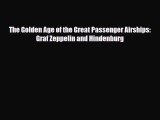 [PDF Download] The Golden Age of the Great Passenger Airships: Graf Zeppelin and Hindenburg