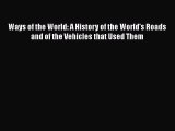 [PDF Download] Ways of the World: A History of the World's Roads and of the Vehicles that Used