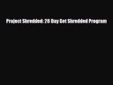 [PDF Download] Project Shredded: 28 Day Get Shredded Program [Download] Full Ebook