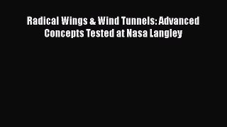 [PDF Download] Radical Wings & Wind Tunnels: Advanced Concepts Tested at Nasa Langley [Download]