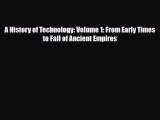 [PDF Download] A History of Technology: Volume 1: From Early Times to Fall of Ancient Empires