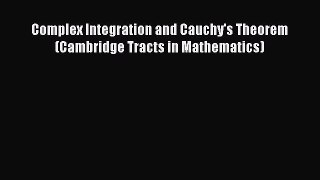 [PDF Download] Complex Integration and Cauchy's Theorem (Cambridge Tracts in Mathematics) [Download]