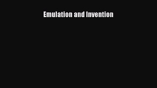 [PDF Download] Emulation and Invention [Read] Full Ebook
