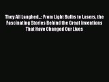 [PDF Download] They All Laughed...: From Light Bulbs to Lasers the Fascinating Stories Behind