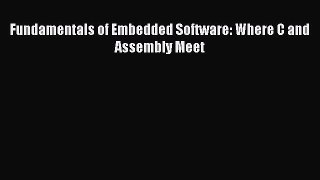 [PDF Download] Fundamentals of Embedded Software: Where C and Assembly Meet [PDF] Online