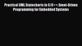 [PDF Download] Practical UML Statecharts in C/C++: Event-Driven Programming for Embedded Systems