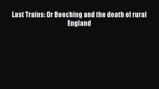 [PDF Download] Last Trains: Dr Beeching and the death of rural England [Download] Online