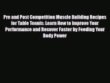 [PDF Download] Pre and Post Competition Muscle Building Recipes for Table Tennis: Learn How