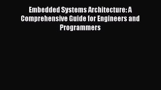 [PDF Download] Embedded Systems Architecture: A Comprehensive Guide for Engineers and Programmers