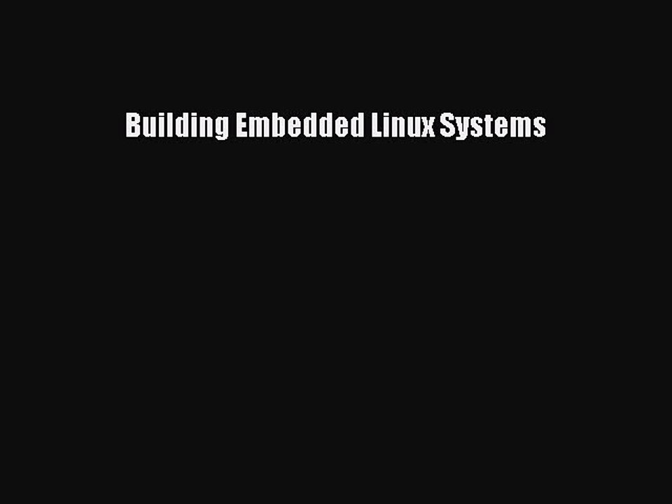 [PDF Download] Building Embedded Linux Systems [PDF] Online