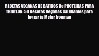 [PDF Download] RECETAS VEGANAS DE BATIDOS De PROTEINAS PARA  TRIATLON: 50 Recetas Veganas Saludables