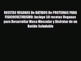[PDF Download] RECETAS VEGANAS De BATIDOS De PROTEINAS PARA FISICOCULTURISMO: Incluye 50 recetas