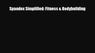 [PDF Download] Spandex Simplified: Fitness & Bodybuilding [PDF] Online