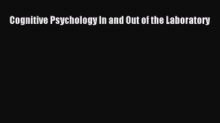 [PDF Download] Cognitive Psychology In and Out of the Laboratory [PDF] Full Ebook