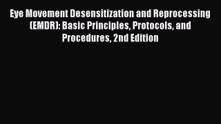 [PDF Download] Eye Movement Desensitization and Reprocessing (EMDR): Basic Principles Protocols