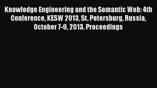[PDF Download] Knowledge Engineering and the Semantic Web: 4th Conference KESW 2013 St. Petersburg