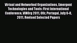 [PDF Download] Virtual and Networked Organizations Emergent Technologies and Tools: First International