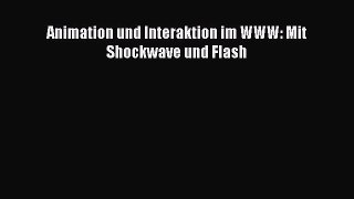 [PDF Download] Animation und Interaktion im WWW: Mit Shockwave und Flash [Download] Full Ebook