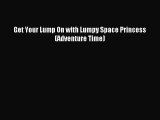 (PDF Download) Get Your Lump On with Lumpy Space Princess (Adventure Time) Read Online