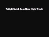 [PDF Download] Twilight Watch: Book Three (Night Watch) [PDF] Online