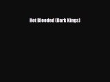 [PDF Download] Hot Blooded (Dark Kings) [PDF] Full Ebook