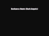 [PDF Download] Darkness Hunts (Dark Angels) [Read] Online