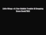 (PDF Download) Little Wings #3: Star-Bubble Trouble (A Stepping Stone Book(TM)) PDF