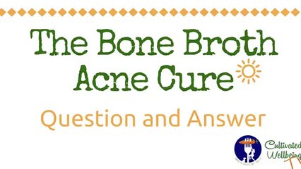 Bone Broth Acne Cure Episode #6