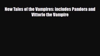 [PDF Download] New Tales of the Vampires: includes Pandora and Vittorio the Vampire [PDF] Full