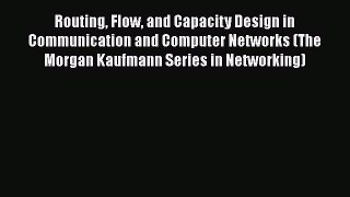 [PDF Download] Routing Flow and Capacity Design in Communication and Computer Networks (The