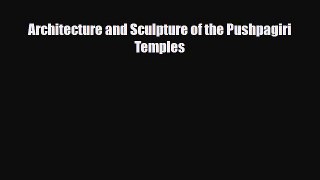 [PDF Download] Architecture and Sculpture of the Pushpagiri Temples [Download] Online
