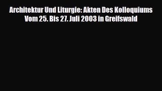 [PDF Download] Architektur Und Liturgie: Akten Des Kolloquiums Vom 25. Bis 27. Juli 2003 in