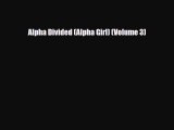 [PDF Download] Alpha Divided (Alpha Girl) (Volume 3) [Download] Full Ebook