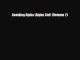 [PDF Download] Avoiding Alpha (Alpha Girl) (Volume 2) [Read] Online