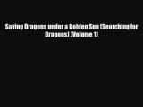 [PDF Download] Saving Dragons under a Golden Sun (Searching for Dragons) (Volume 1) [PDF] Full